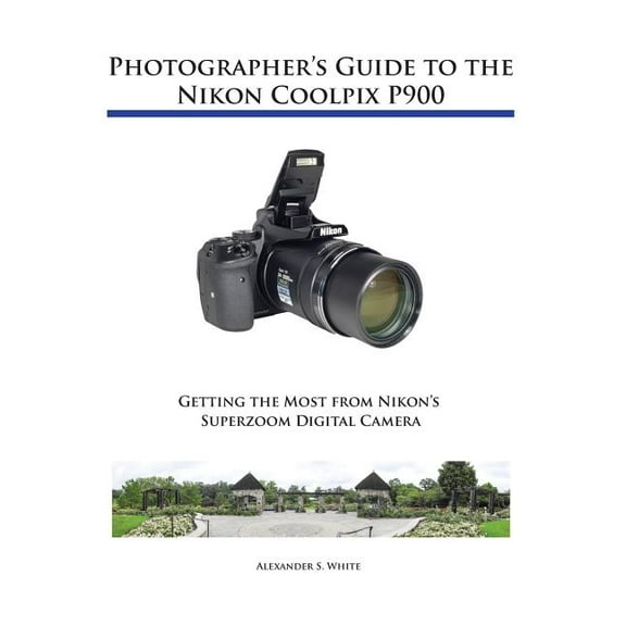 Photographer's Guide to the Nikon Coolpix P900, (Paperback)