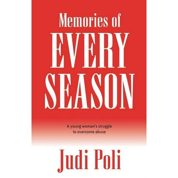 Memories of Every Season: A Young Woman's Struggle to Overcome Abuse, (Paperback)