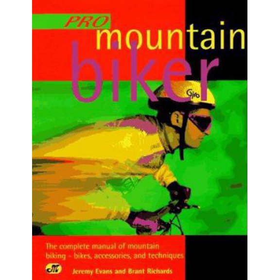 Pre-Owned Pro Mountain Biker: The Complete Manual of Mountain Biking-Bikes, Accessories, and Techniques (Paperback) 0760302065 9780760302064