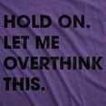 thumbnail image 2 of Womens Hold On Let Me Overthink This Funny T Shirt Sarcastic Graphic Novelty Womens Graphic Tees, 2 of 8