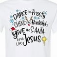 thumbnail image 4 of Inktastic Dance Like Frosty, Shine Like Rudolph, Give Like Santa T-Shirt, 4 of 5