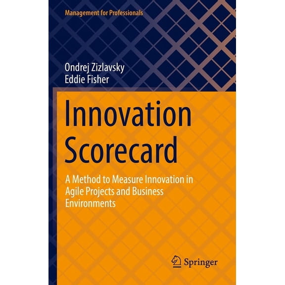 Management for Professionals Innovation Scorecard: A Method to Measure Innovation in Agile Projects and Business Environments, (Paperback)