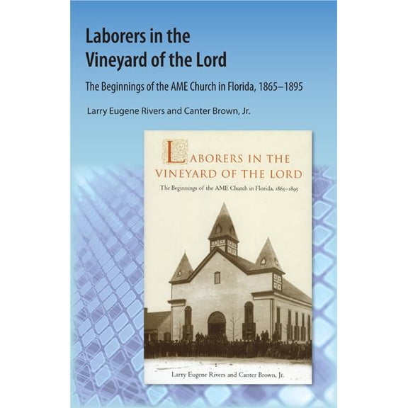 Laborers in the Vineyard of the Lord: The Beginnings of the AME Church in Florida, (Paperback)