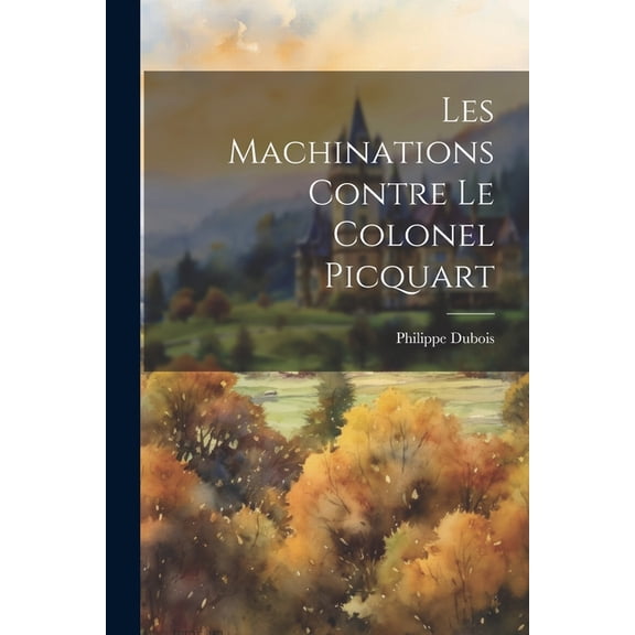 Les machinations contre le colonel Picquart (Paperback)