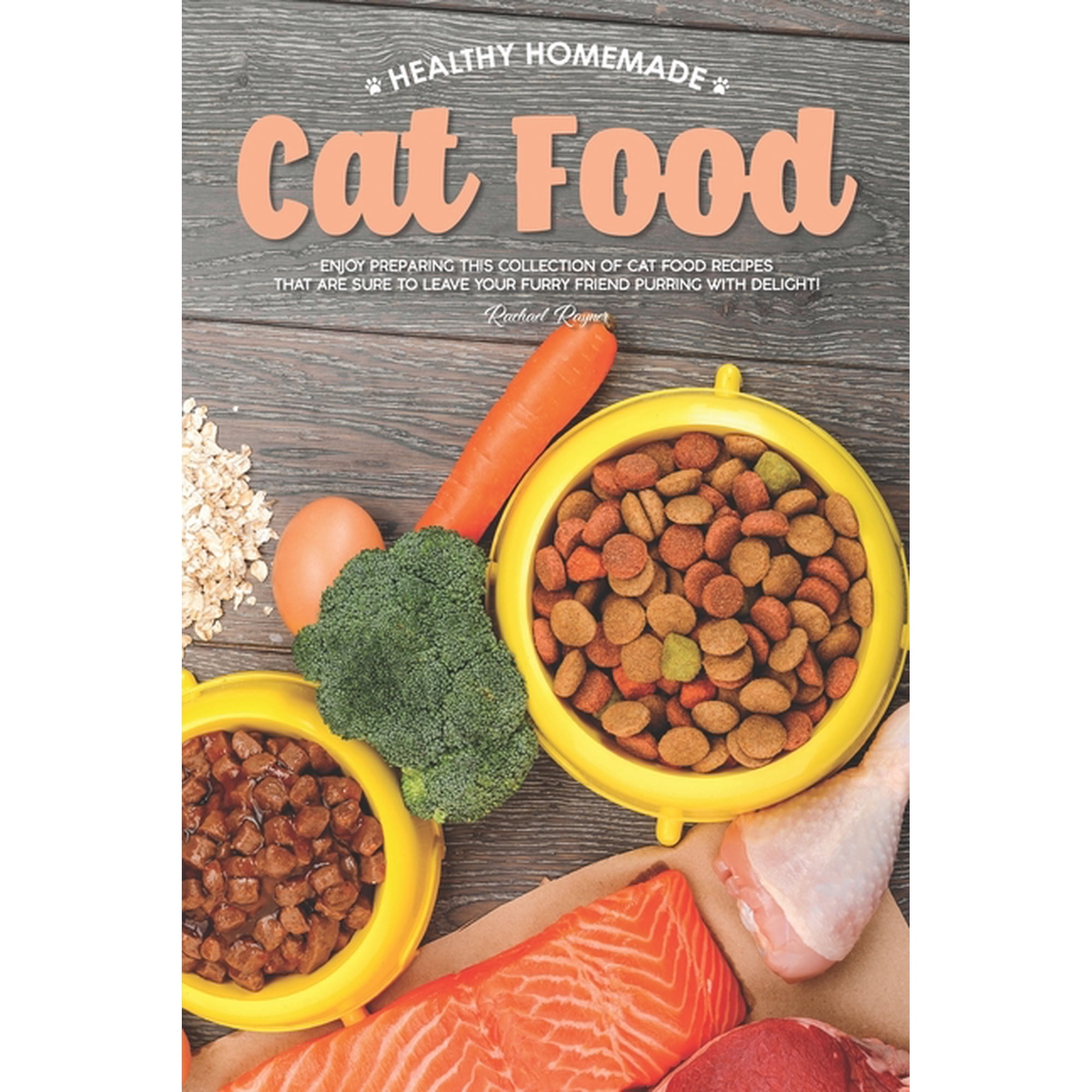 Healthy Homemade Cat Food: Enjoy Preparing this Collection of Cat Food Recipes that Are Sure to Leave Your Furry Friend Purring with Delight! (Paperback)
