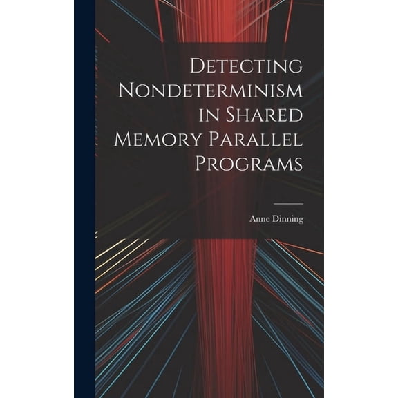 Detecting Nondeterminism in Shared Memory Parallel Programs (Hardcover)