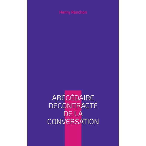 Abécédaire décontracté de la conversation, (Paperback)