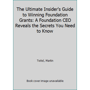 The Ultimate Insider's Guide to Winning Foundation Grants: A Foundation CEO Reveals the Secrets You Need to Know [Paperback - Used]