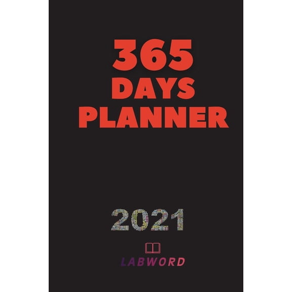 365 Days Planner: 2021 Daily Planner - Perfect Weekly Monthly Organizer Agenda, Planner - For School, Work, Office - Perfect Gift - Jan 2021 - Dec 2021 (Paperback)