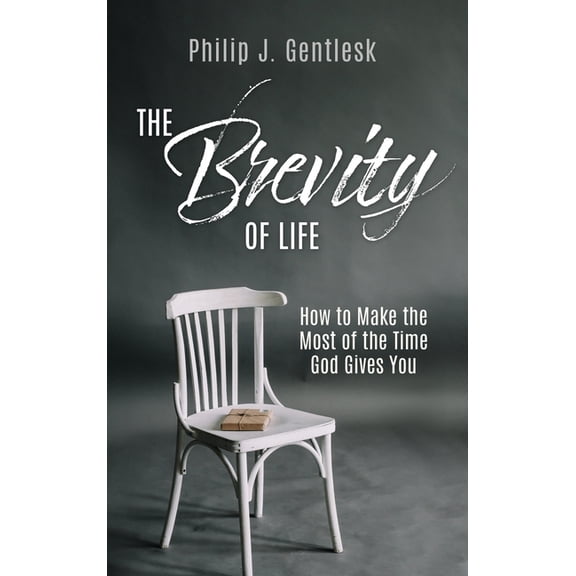 The Brevity of Life: How to Make the Most of the Time God Gives You, (Hardcover)