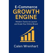 E-Commerce Growth Engine: Modern Tactics to Launch and Scale Your Online Brand, (Paperback)