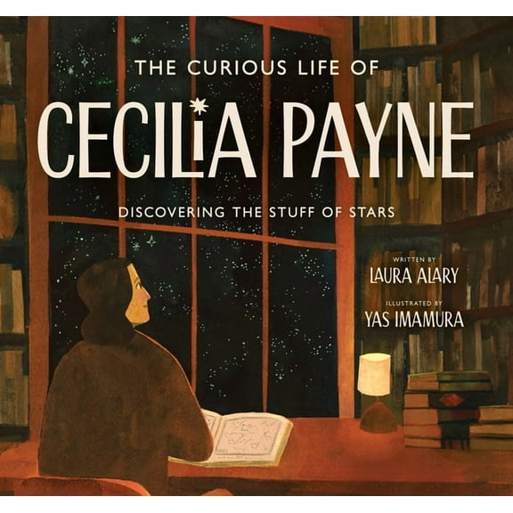 Incredible Lives for Young Readers (Ilyr The Curious Life of Cecilia Payne: Discovering the Stuff of Stars, (Hardcover)
