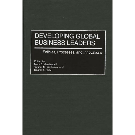 Developing Global Business Leaders: Policies, Processes, and Innovations, (Hardcover)