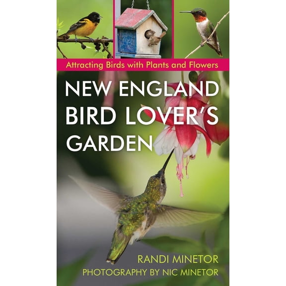 New England Bird Lover's Garden: Attracting Birds with Plants and Flowers, (Paperback)