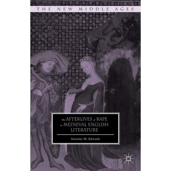 New Middle Ages The Afterlives of Rape in Medieval English Literature, (Hardcover)