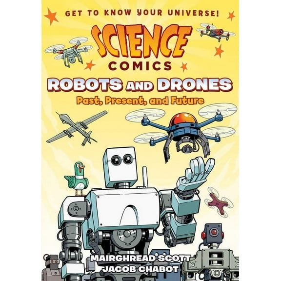 Science Comics: Science Comics: Robots and Drones : Past, Present, and Future (Paperback)