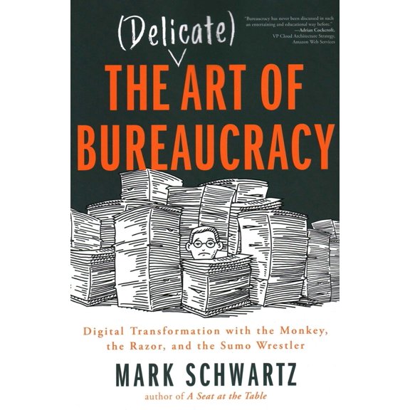 Pre-Owned The Delicate Art of Bureaucracy: Digital Transformation with the Monkey, the Razor, and the Sumo Wrestler (Paperback) 1950508153 9781950508150