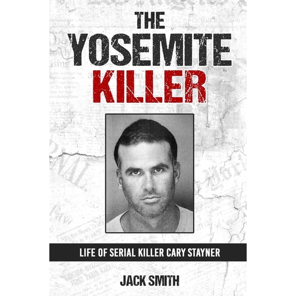Serial Killer True Crime Books The Yosemite Killer: Life of Serial Killer Cary Stayner, Book 27, (Paperback)
