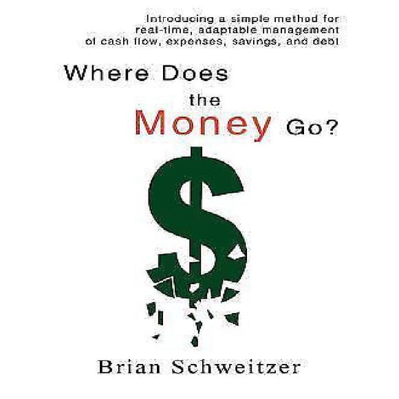 Where Does the Money Go?: Introducing a simple method for real-time, adaptable management of cash flow, expenses, savings, and debt