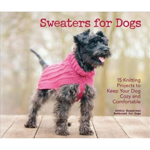 Pre-Owned Sweaters for Dogs: 15 Knitting Projects to Keep Your Dog Cozy and Comfortable Paperback