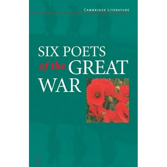 Cambridge Literature Six Poets of the Great War: Wilfred Owen, Siegfried Sassoon, Isaac Rosenberg, Richard Aldington, Edmund Blunden, Edward , (Paperback)