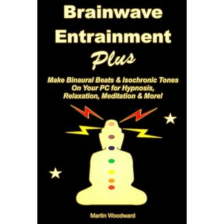 Brainwave Entrainment Plus : Make Binaural Beats & Isochronic Tones on Your PC for Hypnosis, Relaxation, Meditation & (Best Isochronic Tones For Studying)