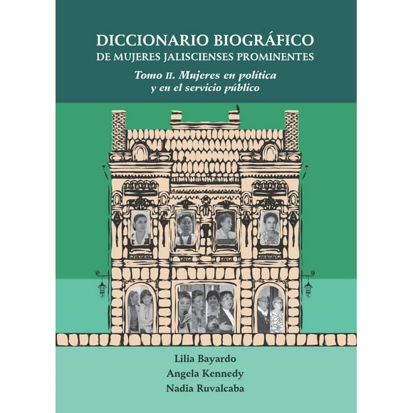 Diccionario Biográfico de Mujeres Jaliscienses Prominentes Tomo II El Colegio de Jalisco
