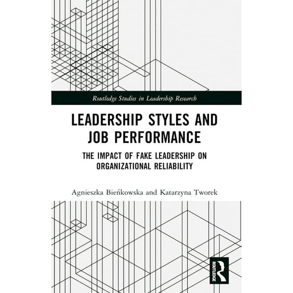 Routledge Studies in Leadership Research Leadership Styles and Job Performance: The Impact of Fake Leadership on Organizational Reliability, (Paperback)