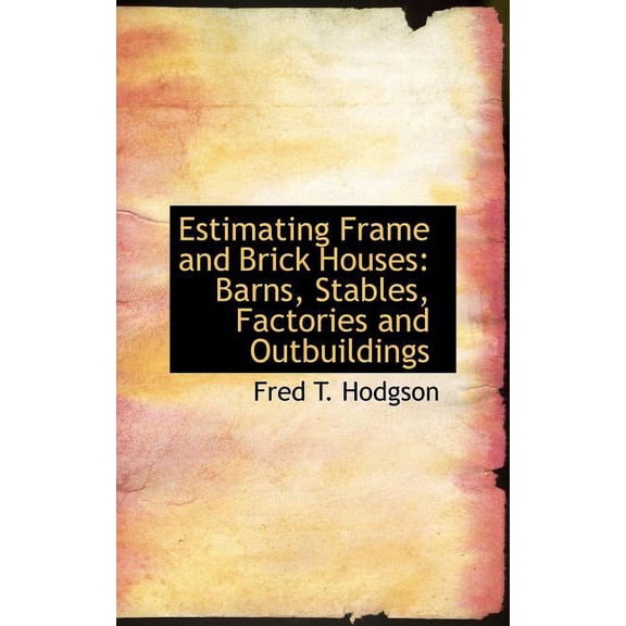 Estimating Frame and Brick Houses : Barns, Stables, Factories and Outbuildings (Hardcover)