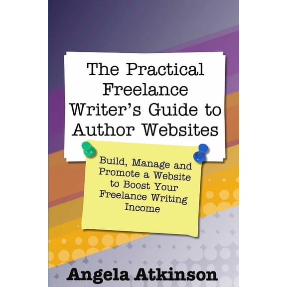 The Practical Freelance Writer's Guide to Author Websites, (Paperback)