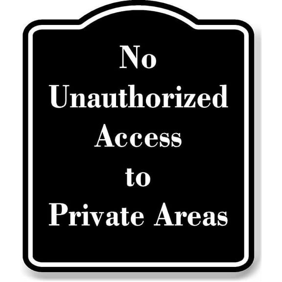 No Unauthorized Access to Private Areas BLACK Aluminum Composite Sign 20''x24''
