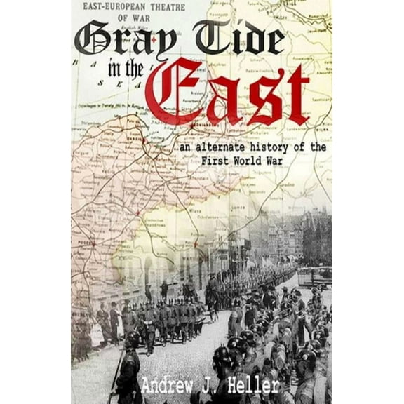 Gray Tide in the East: An alternate history of the first World War, (Paperback)