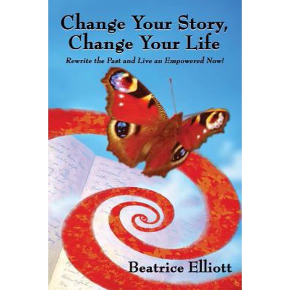 Pre-Owned Change Your Story, Change Your Life: Rewrite the Past and Live an Empowered Now! (Paperback) 0978438825 9780978438821
