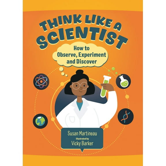 Question Everything Think Like a Scientist: How to Observe, Experiment and Discover, (Hardcover)