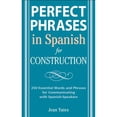 thumbnail image 1 of Pre-Owned Perfect Phrases in Spanish for Construction: 500 + Essential Words and Phrases for Communicating with Spanish-Speakers (Paperback) 0071494758 9780071494755, 1 of 1