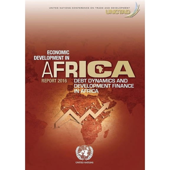 Economic Development in Africa Report 2016 : Debt Dynamics and Development Finance in Africa (Paperback)