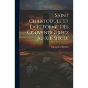 Saint Christodule Et La Rforme Des Couvents Grecs Au Xie Sicle (Paperback)