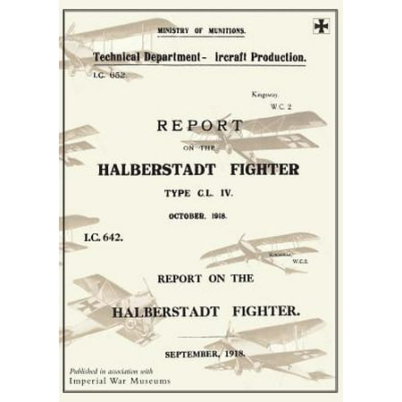 Report on the Halberstadt Fighter, September 1918 and October 1918reports on German Aircraft