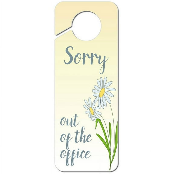 Sorry Out of the Office with Daisies Plastic Door Knob Hanger Sign