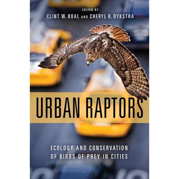 Urban Raptors: Ecology and Conservation of Birds of Prey in Cities, (Paperback)