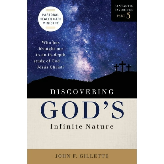 Discovering God's Infinite Nature: Who has brought me to an in-depth study of God . . . Jesus Christ?, (Paperback)