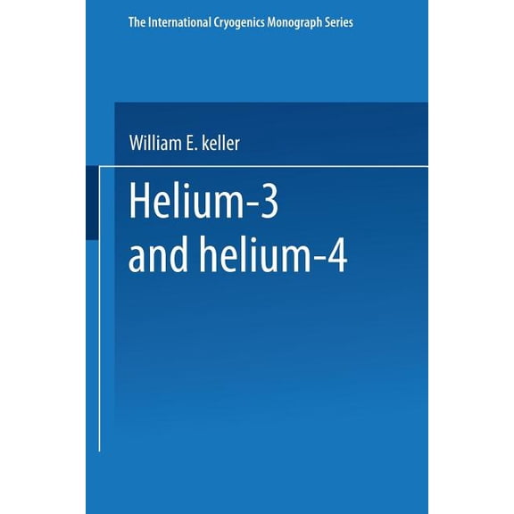 International Cryogenics Monograph Helium-3 and Helium-4, (Paperback)