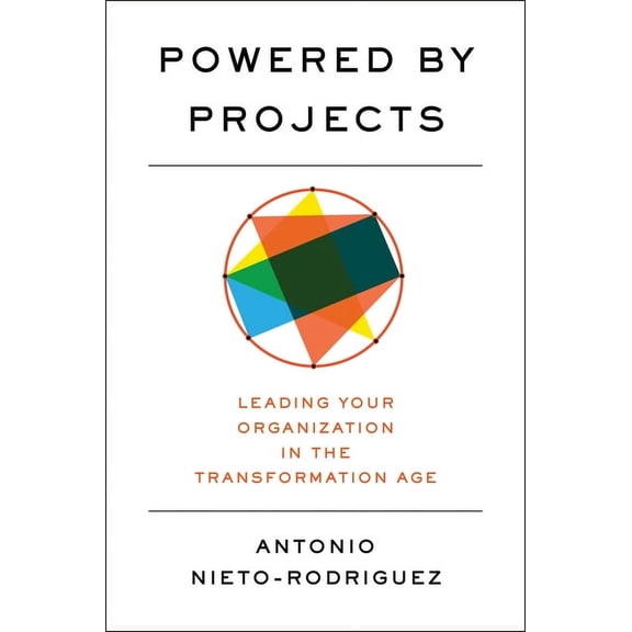 Powered by Projects: Leading Your Organization in the Transformation Age, (Hardcover)