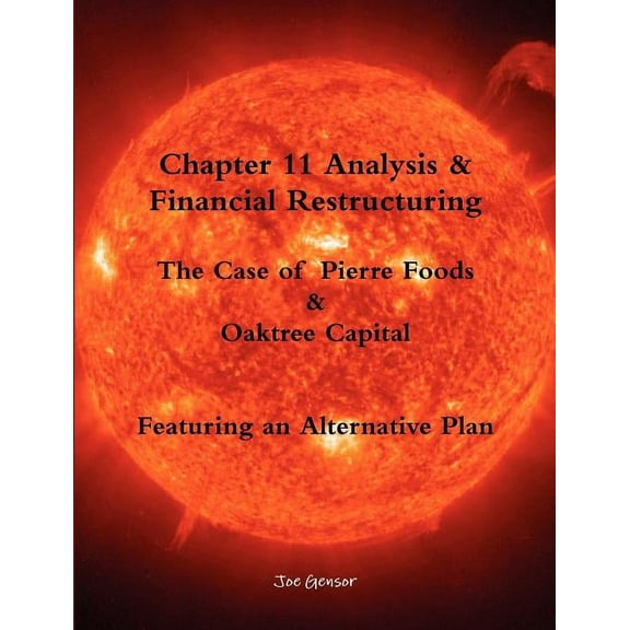 Chapter 11 Analysis & Financial Restructuring: The Case of Pierre Foods & Oaktree Capital, (Paperback)