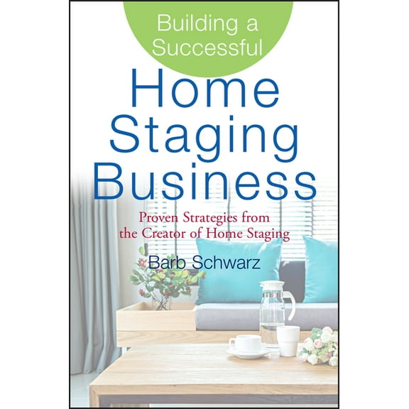 Building a Successful Home Staging Business: Proven Strategies from the Creator of Home Staging, (Hardcover)