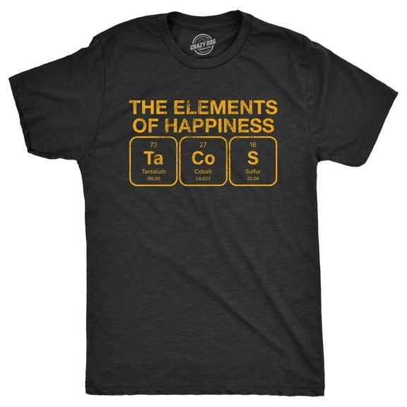 Mens The Elements Of Happiness Tacos T Shirt Funny Mexican Food Nerd Science Joke Tee for Guys Graphic Tees