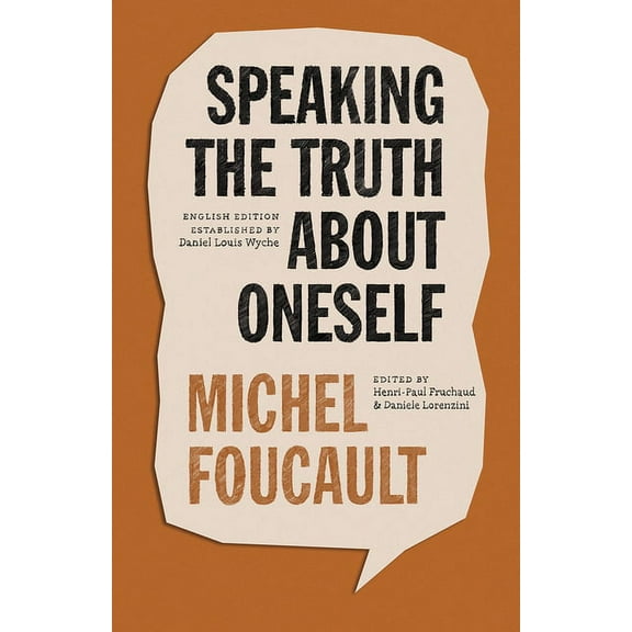 Chicago Foucault Project Speaking the Truth about Oneself: Lectures at Victoria University, Toronto, 1982, (Hardcover)