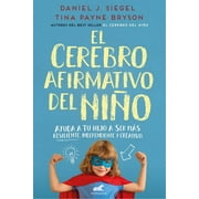 DR DANIEL SIEGEL; TINA PAYNE BRYSON El cerebro afirmativo del nio: Ayuda a tu hijo a ser ms resiliente, autnomo y creativo / The Yes Brain (Paperback)