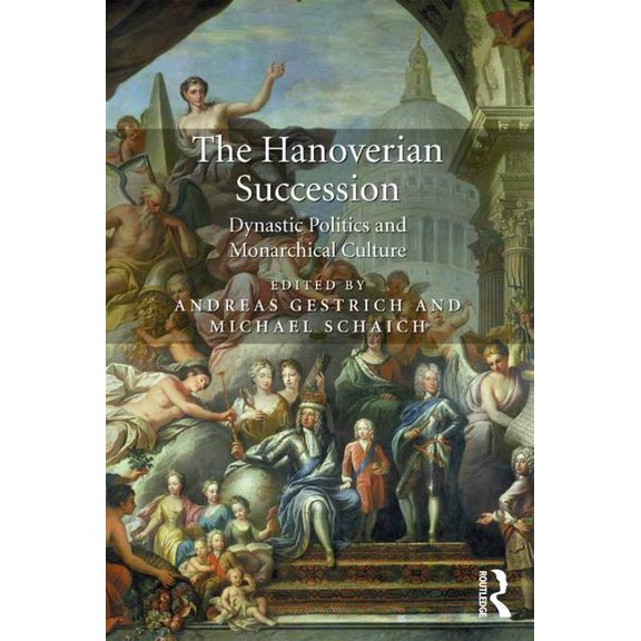 The Hanoverian Succession: Dynastic Politics and Monarchical Culture, (Hardcover)