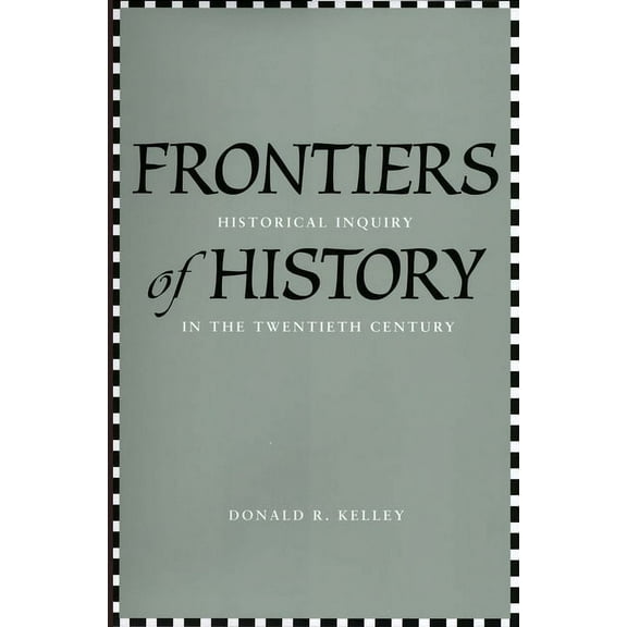 Frontiers of History: Historical Inquiry in the Twentieth Century, (Hardcover)